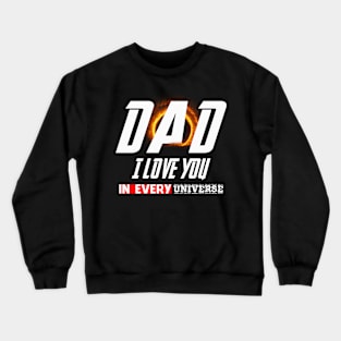 Dad I Love You In Every Universe Crewneck Sweatshirt